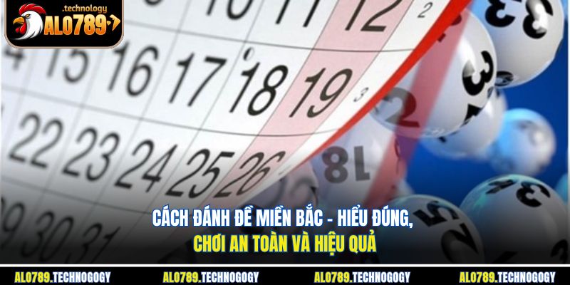 Cách Đánh Đề Miền Bắc - Hiểu Đúng, Chơi An Toàn Và Hiệu Quả 1 cách đánh đề miền Bắc
