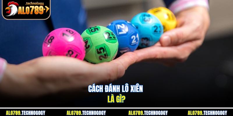 Cách ghép số trong lô xiên 2, xiên 3 và xiên 4