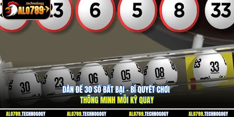 Dàn Đề 30 Số Bất Bại - Bí Quyết Chơi Thông Minh Mỗi Kỳ Quay 1 dàn đề 30 số bất bại